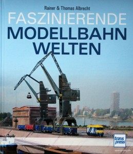 Neu im Buchhandel: Faszinierende Modellbahnwelten vom transpress Verlag - Quelle: Spur-G-Blog [b]