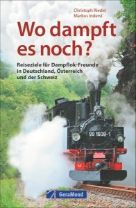 Reiseziele für Dampflok-Freunde in Deutschland, Österreich und der Schweiz - Quelle: GeraMond Verlag